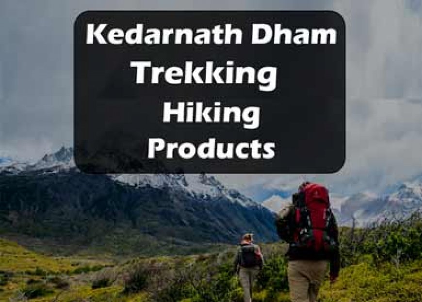Kedarnath Dham Yatra 2023 Trekking Hiking Products