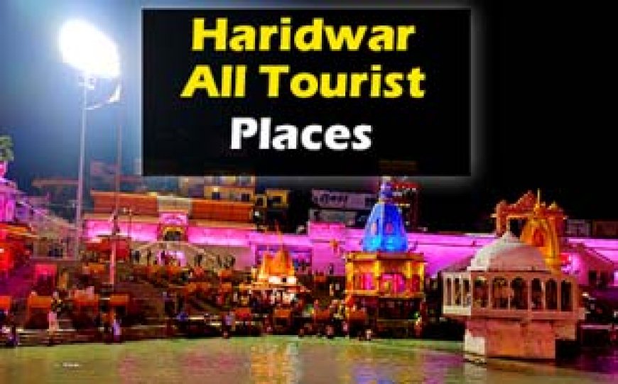 Haridwar All Tourist Places | हरिद्वार में घुमने की जगह