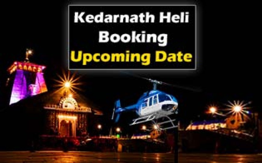 Kedarnath Heli Upcoming Booking Date | IRCTC ARP Booking Date