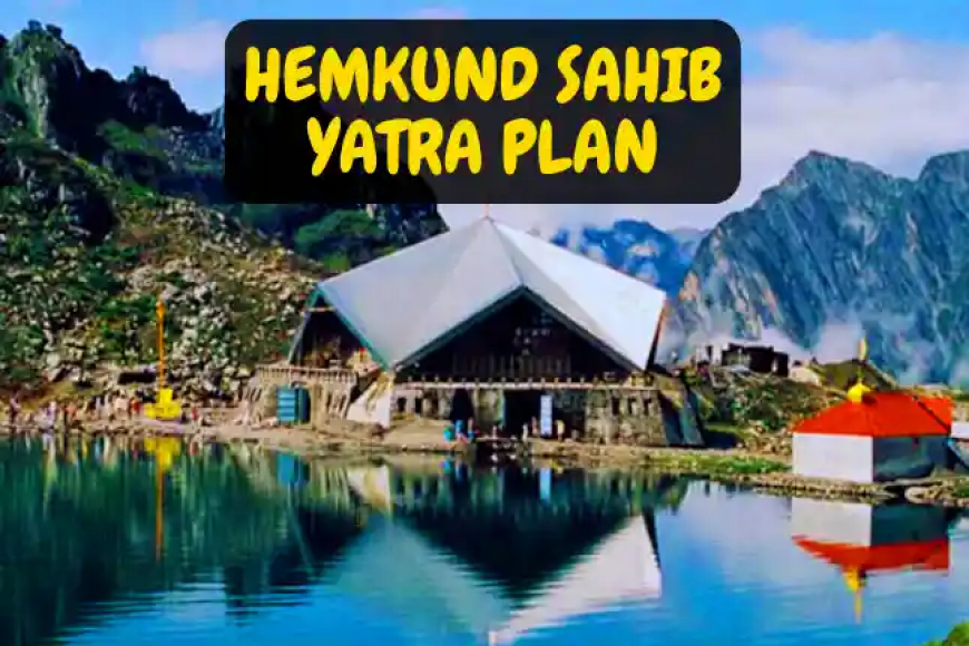 Hemkund Sahib Yatra Kaise Kare | हेमकुंड साहिब की यात्रा प्लान