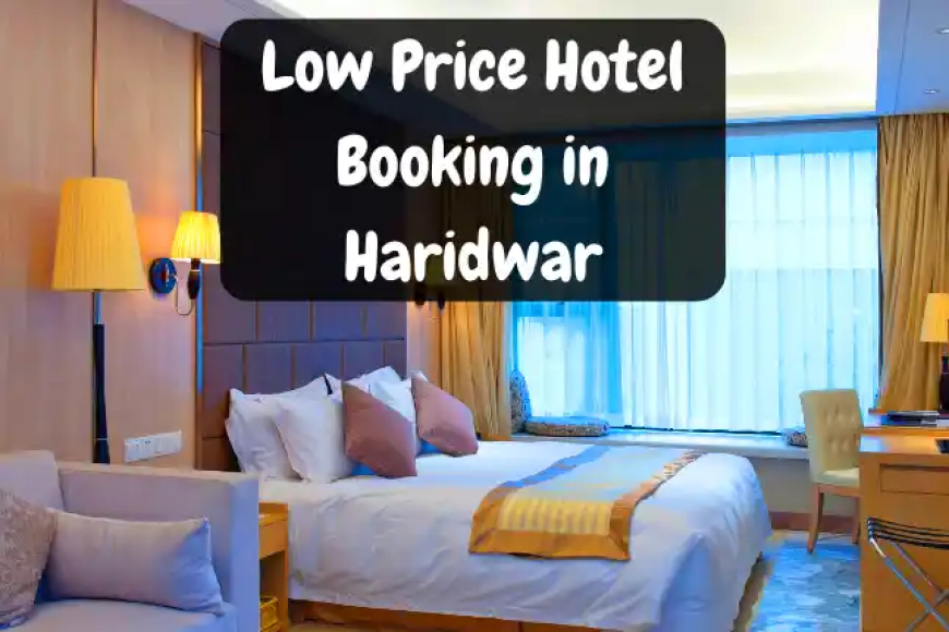 Low Price Hotel Booking in Haridwar | हरिद्वार हरकी पौड़ी के पास होटल बुकिंग