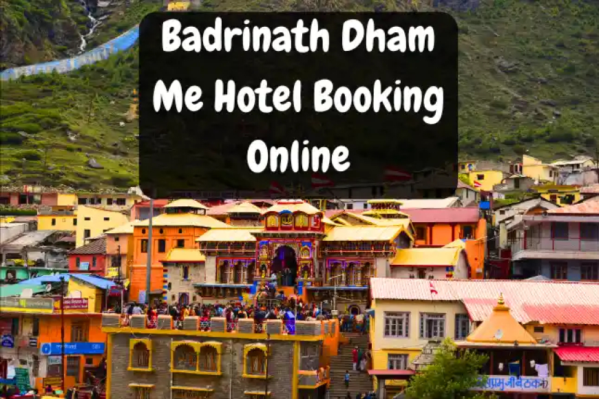 Badrinath Dham Me Hotel Booking Online | बद्रीनाथ धाम में मंदिर के पास होटल बुकिंग