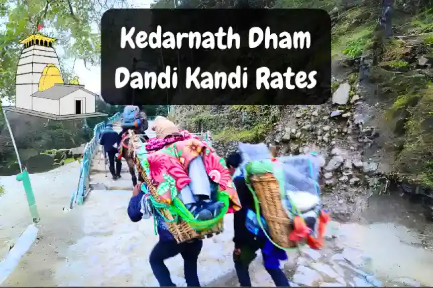 Kedarnath Dham Dandi Kandi Rates in 2024 | केदारनाथ यात्रा के लिए डंडी कंडी के रेट