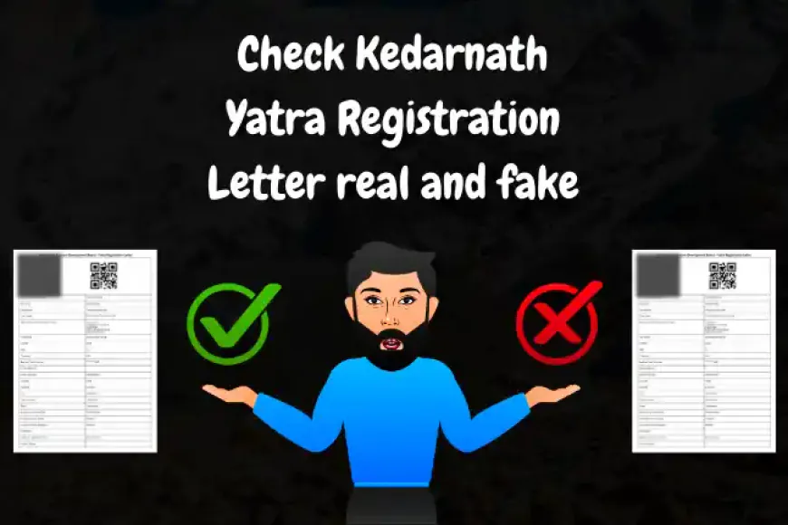 Check Kedarnath Yatra Registration Letter real and fake