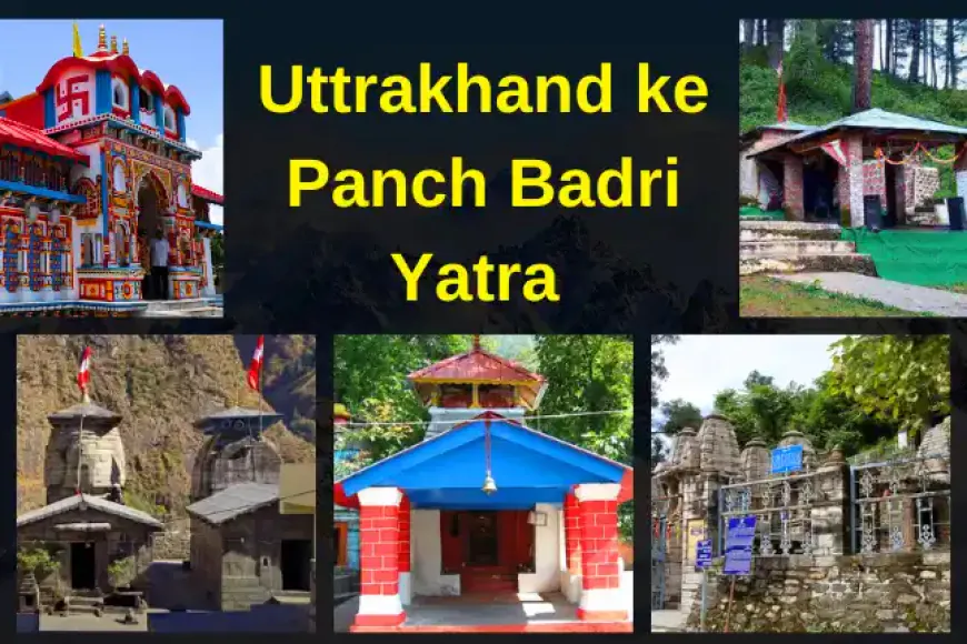 Uttrakhand ke Panch Badri Yatra | पञ्च बद्री यात्रा की जानकारी