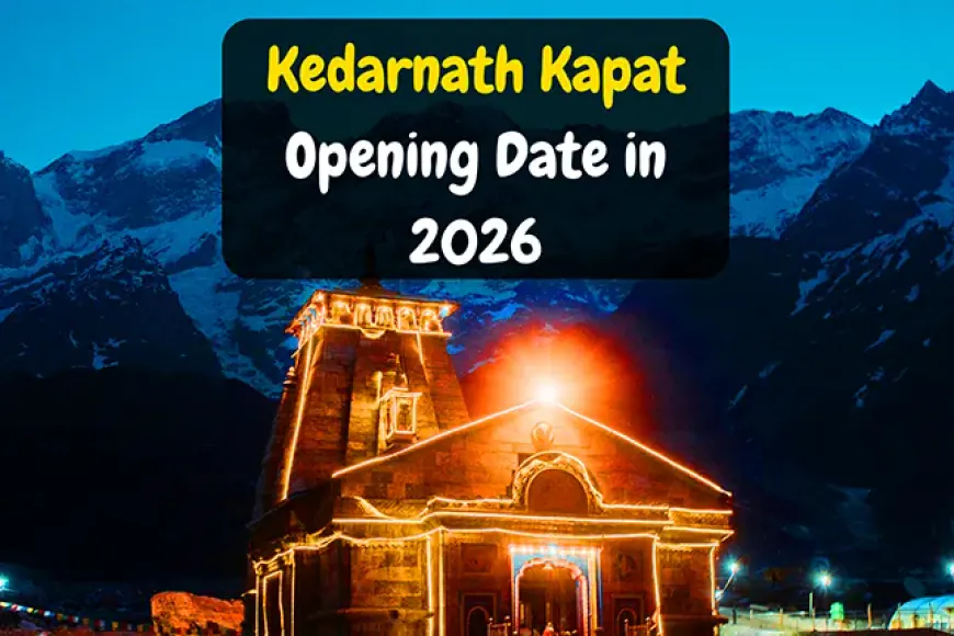 Kedarnath Kapat Opening Date in 2026 | केदारनाथ धाम के कपाट कब खुलेंगे?