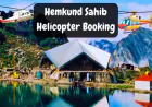 Shri Hemkund Sahib Helicopter Booking Online | Badrinath Heli Booking Online