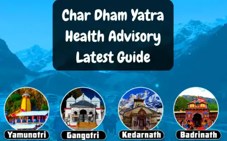 Char Dham Yatra Health Advisory Latest Guide | चारधाम यात्रा के नियम