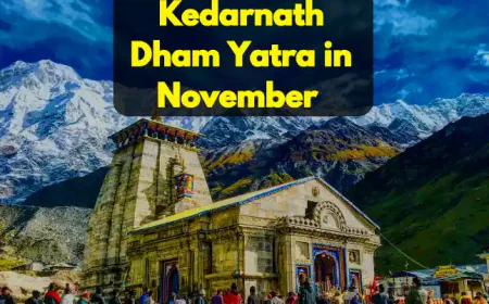 Kedarnath Dham Yatra in November | नवंबर के महीने में केदारनाथ धाम की यात्रा