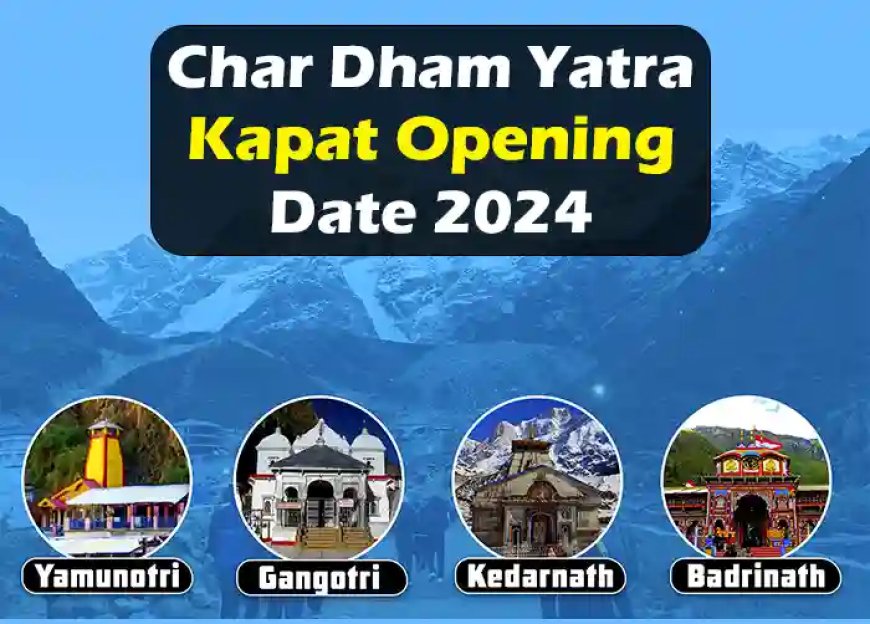 Char Dham Yatra Opening Date 2024 | चारधाम यात्रा खुलने की तारीख 2024 में