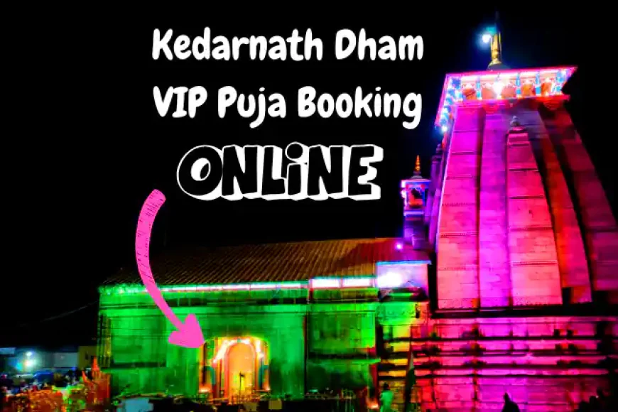 Kedarnath Dham VIP Puja Booking ki Jankari | केदारनाथ धाम की VIP पूजा बुकिंग