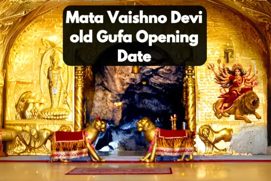Mata Vaishno Devi old Gufa Opening Date |  माता वैष्णो देवी की प्राचीन गुफा खुलने की तारीख